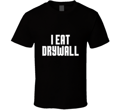 I Eat Drywall Funny Cool Gift T Shirt