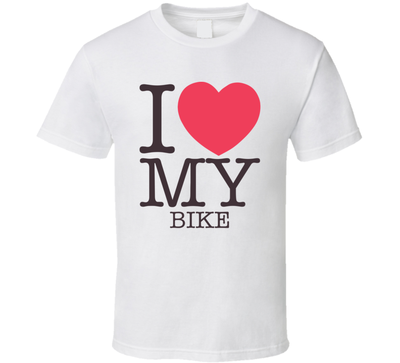 I Love My Bike Cool Gift T Shirt