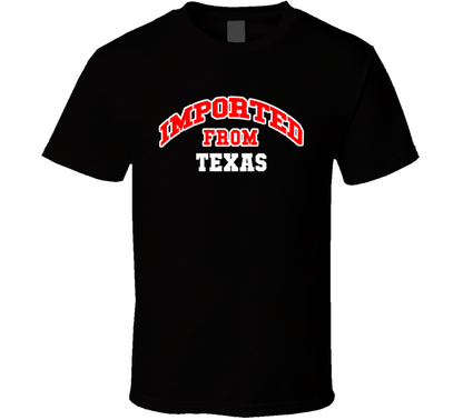 Imported From Texas Funny Cool Gift T Shirt