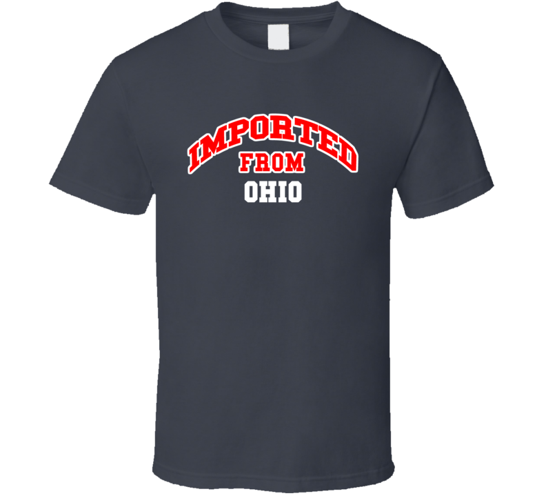 Imported From Ohio Funny Cool Gift T Shirt