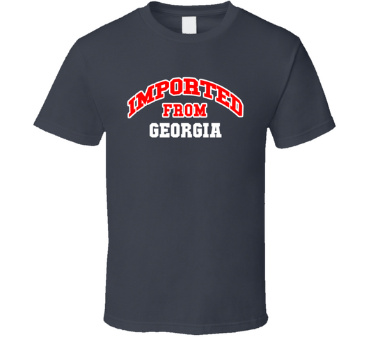 Imported From Georgia Funny Cool Gift T Shirt