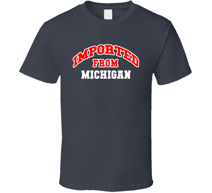 Imported From Michigan Funny Cool Gift T Shirt