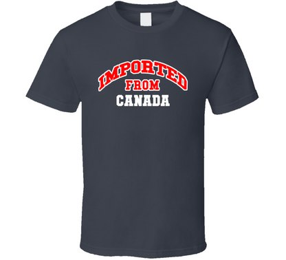 Imported From Canada Funny Cool Gift T Shirt