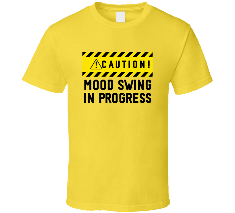 Caution Mood Swing In Progress Funny Cool Gift T Shirt