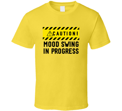 Caution Mood Swing In Progress Funny Cool Gift T Shirt