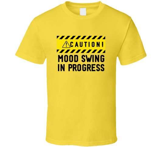 Caution Mood Swing In Progress Funny Cool Gift T Shirt