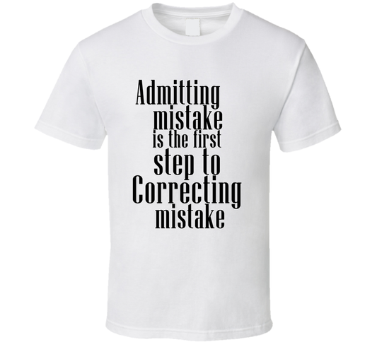 Admitting Mistake Is The First Step To Correcting Mistake Positive Quote T Shirt