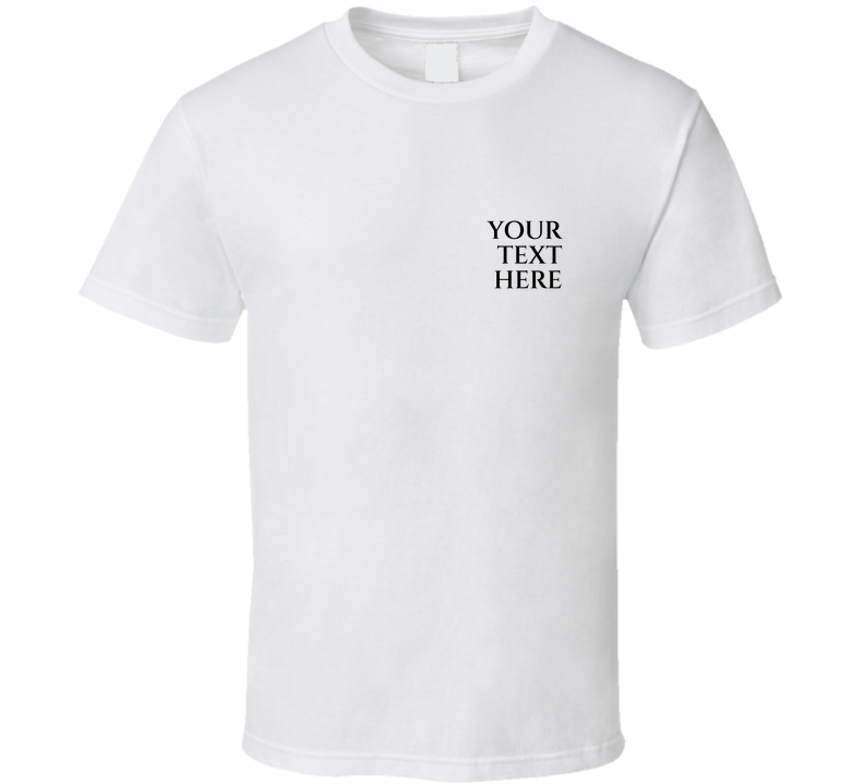 Your Text Here Funny Cool Special Gift T Shirt