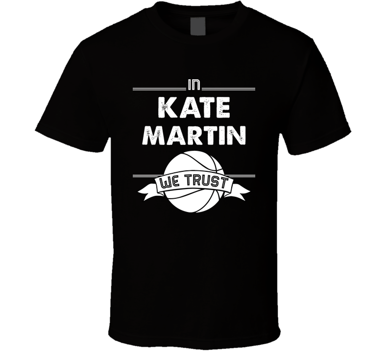 In Kate Martin We Trust Basketball Fan Edition Cool Gift T Shirt