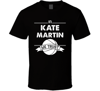In Kate Martin We Trust Basketball Fan Edition Cool Gift T Shirt