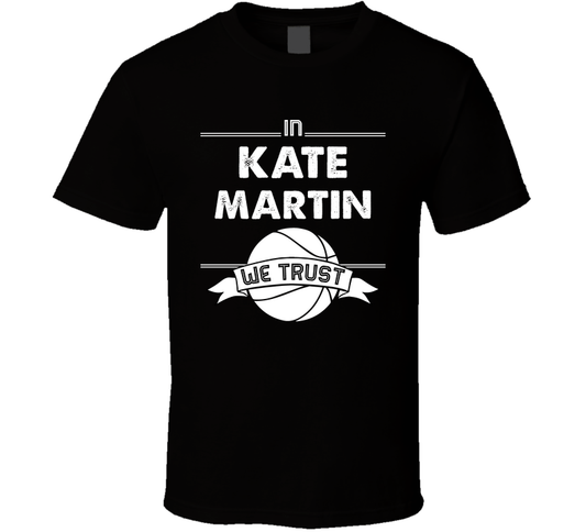 In Kate Martin We Trust Basketball Fan Edition Cool Gift T Shirt