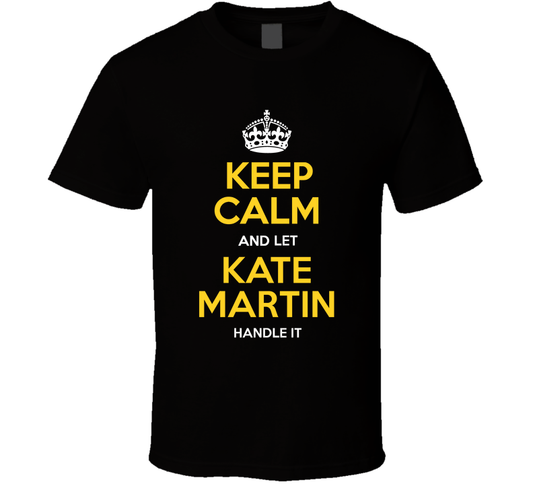 Keep Calm And Let Kate Martin Handle It Basketball Fan Edition Cool Gift T Shirt