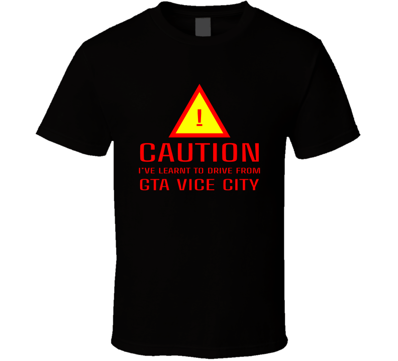 Caution I Have Learnt To Drive From Gta Vice City Funny Car Lover T Shirt