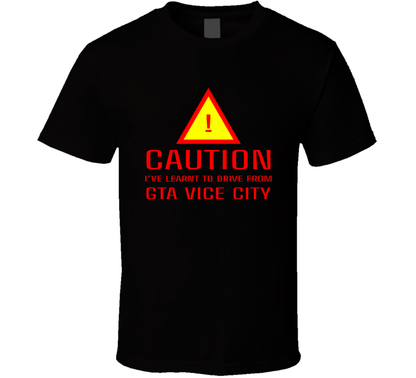 Caution I Have Learnt To Drive From Gta Vice City Funny Car Lover T Shirt
