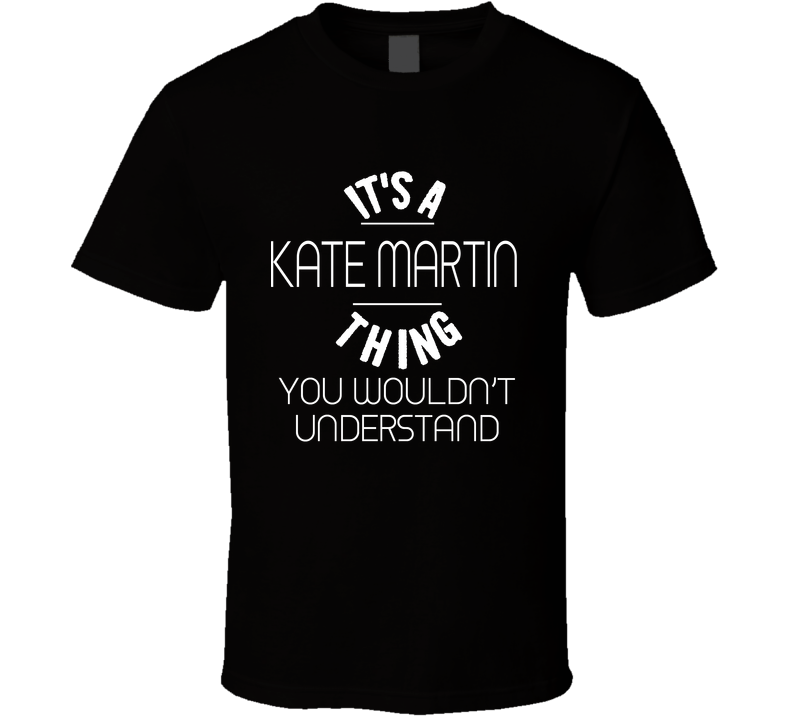 Its A Kate Martin Thing You Would Not Understand Basketball Fan Cool Gift T Shirt