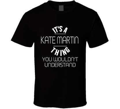 Its A Kate Martin Thing You Would Not Understand Basketball Fan Cool Gift T Shirt