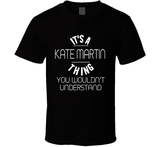 Its A Kate Martin Thing You Would Not Understand Basketball Fan Cool Gift T Shirt