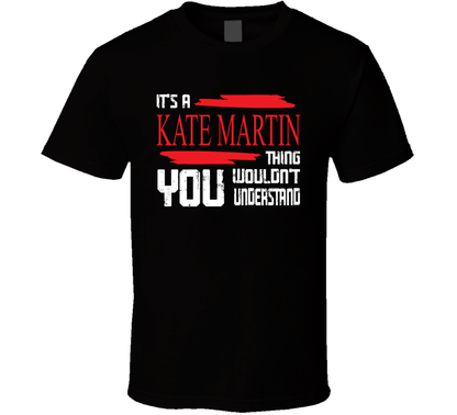 Its A Kate Martin Thing You Would Not Understand Basketball Cool Gift T Shirt