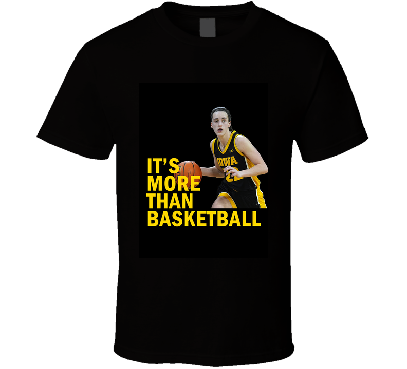 Its More Than Basketball Caitlin Clark Fan Cool Gift T Shirt