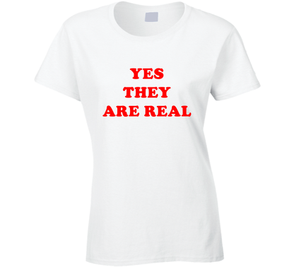 Yes They Are Real Funny Cool Gift Ladies T Shirt