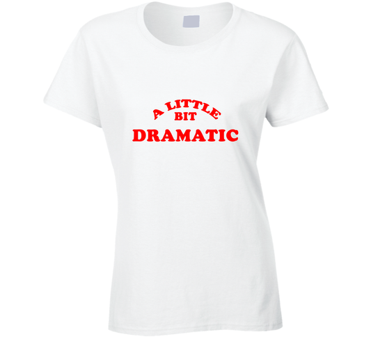A Little Bit Dramatic Funny 90s Ladies T Shirt