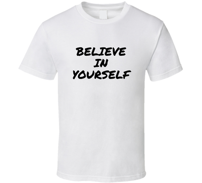 Believe In Yourself T Shirt