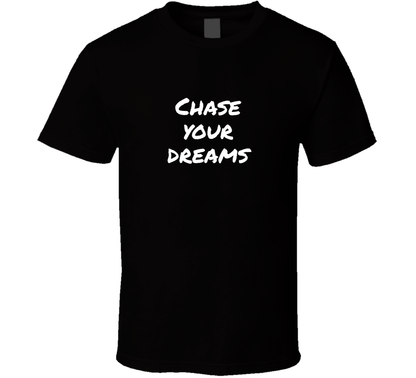 Chase Your Dreams T Shirt