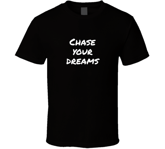 Chase Your Dreams T Shirt