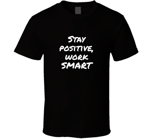 Stay Positive Work Smart Cool Gift T Shirt