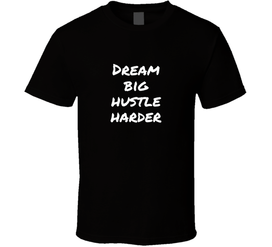 Dream Big Hustle Harder Cool Gift T Shirt