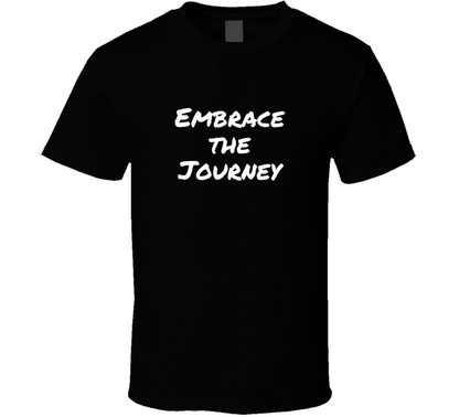 Embrace The Journey Cool Positive Quote T Shirt