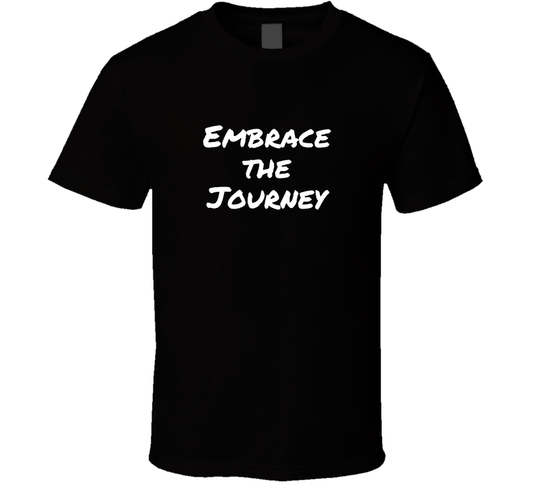 Embrace The Journey Cool Positive Quote T Shirt