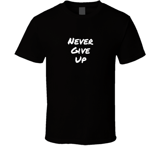 Never Give Up Cool Positive Quote T Shirt