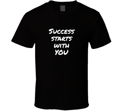 Success Starts With You Cool Positive Quote T Shirt