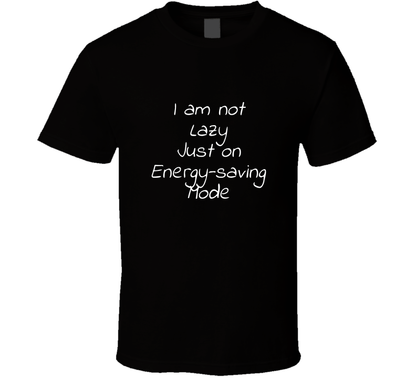 I Am Not Lazy Just On Energy-saving Mode Cool Funny T Shirt