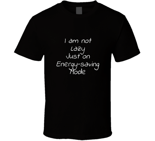 I Am Not Lazy Just On Energy-saving Mode Cool Funny T Shirt
