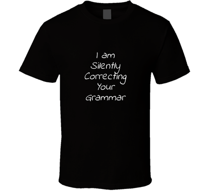 I Am Silently Correcting Your Grammar Cool Funny T Shirt