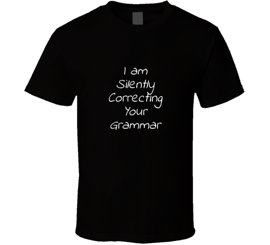 I Am Silently Correcting Your Grammar Cool Funny T Shirt