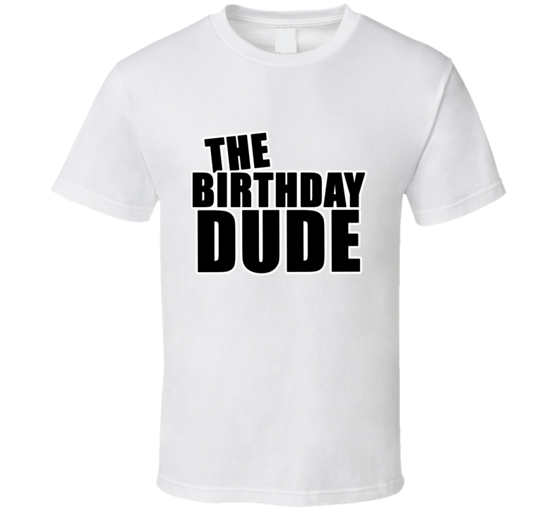 The Birthday Dude Trendy Cool Gift T Shirt