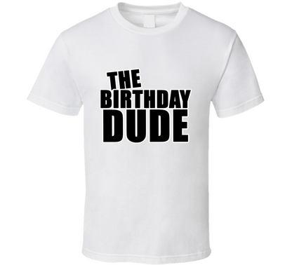 The Birthday Dude Trendy Cool Gift T Shirt