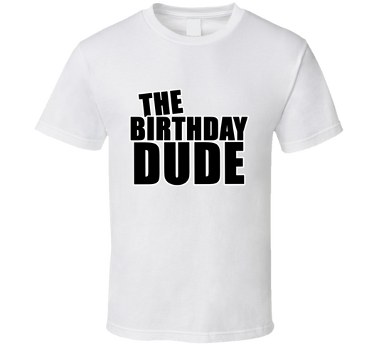 The Birthday Dude Trendy Cool Gift T Shirt