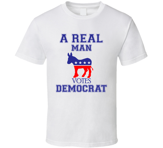 A Real Man Votes Democrat United States Political Supporter T Shirt