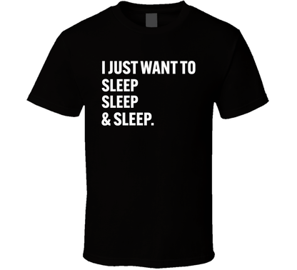 I Just Want To Sleep Sleep And Sleep Funny Daily Routine T Shirt