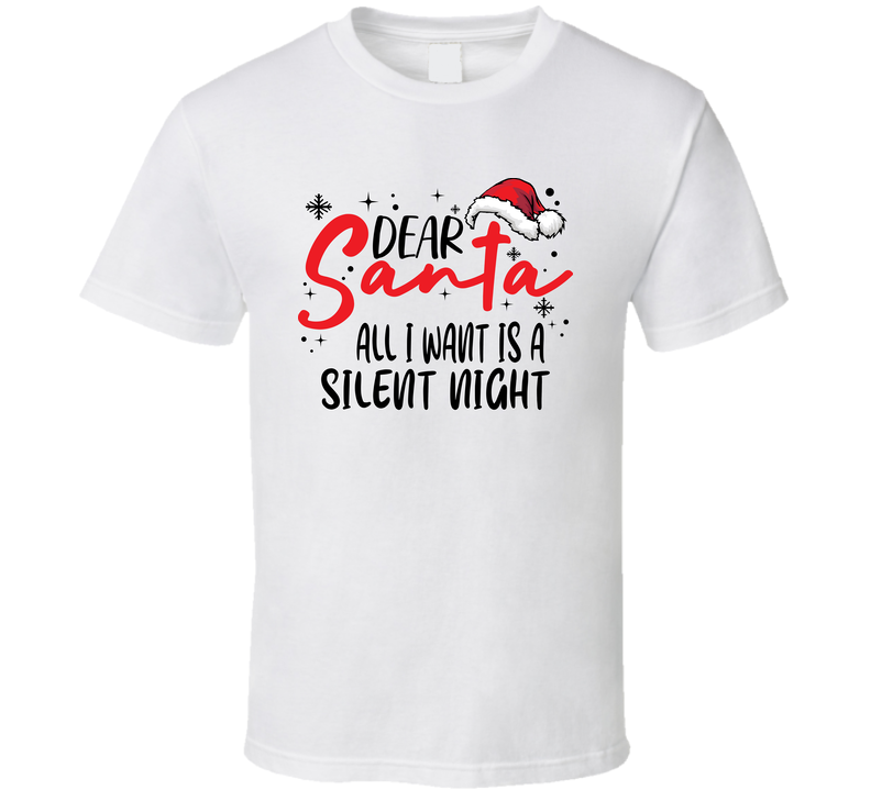 Dear Santa All I Want Is A Silent Night Christmas T Shirt