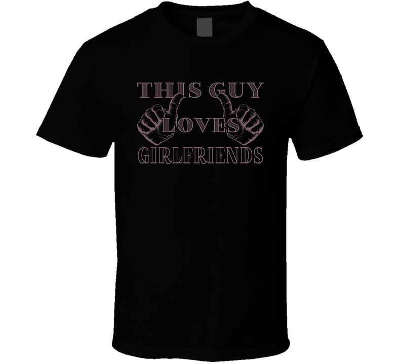 This Guy Loves Girlfriends Valentine Day Funny Gift T Shirt