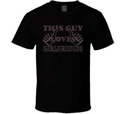 This Guy Loves Girlfriends Valentine Day Funny Gift T Shirt
