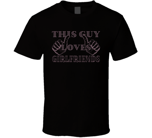 This Guy Loves Girlfriends Valentine Day Funny Gift T Shirt