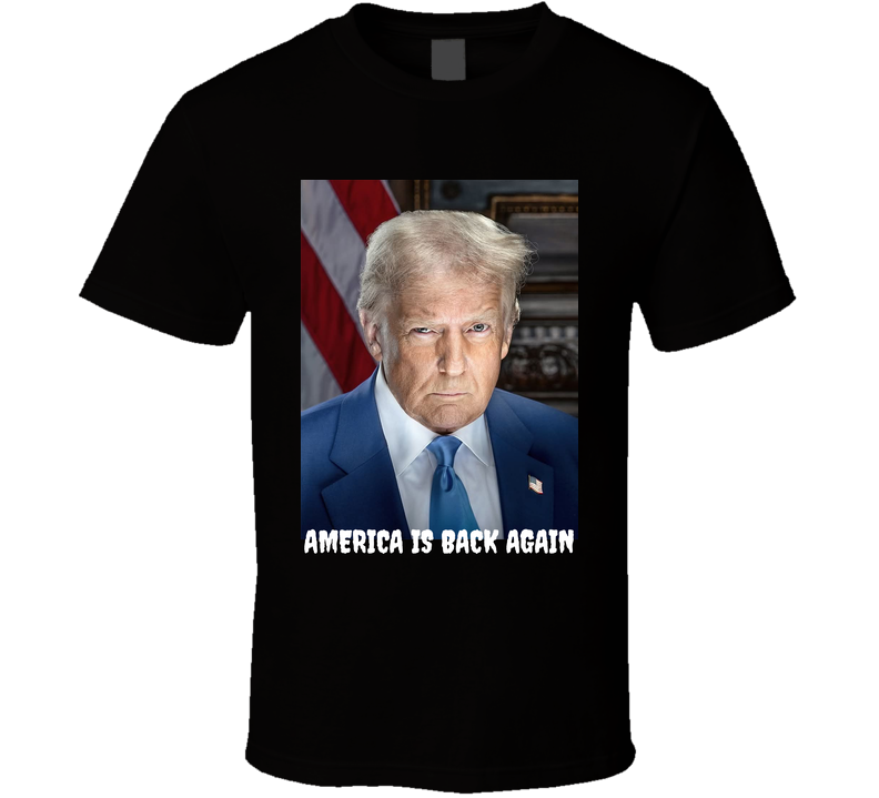 America Is Back Again With Donald Trump T Shirt