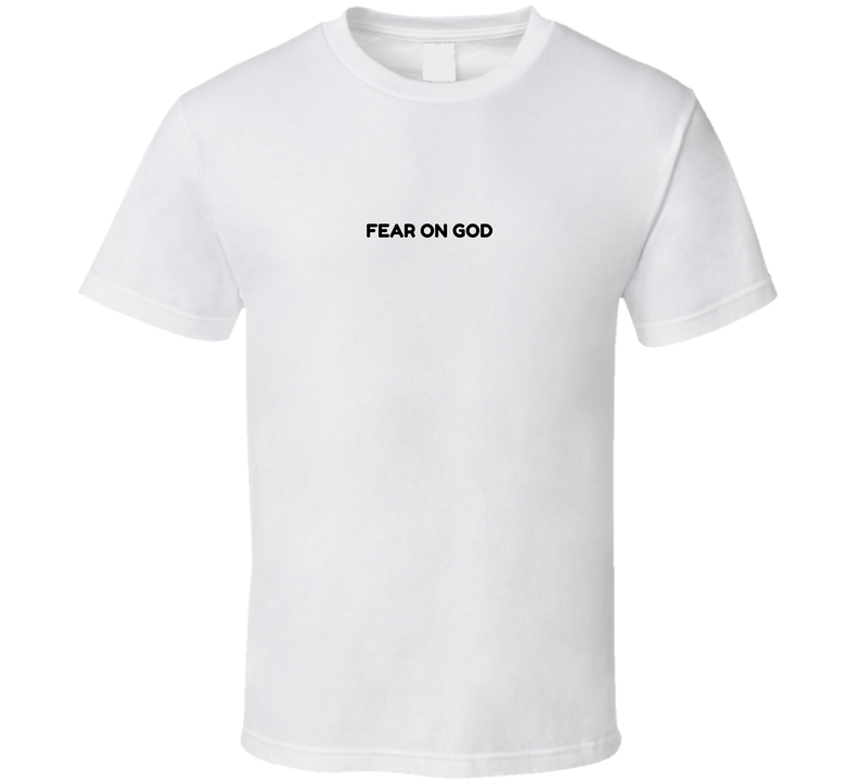 Fear On God T Shirt