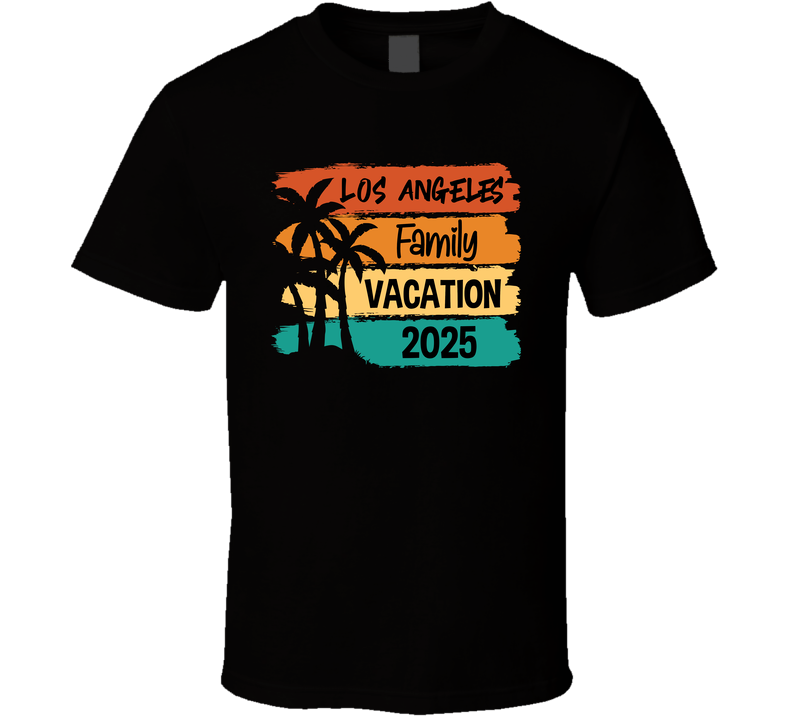 Los Angeles Family Vacation 2025 Cool Gift Trip Lover T Shirt